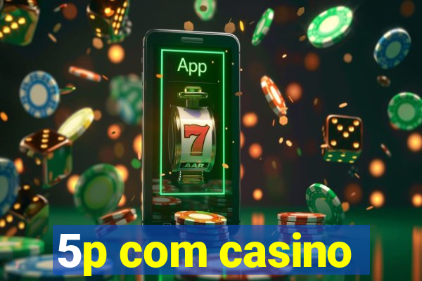 5p com casino